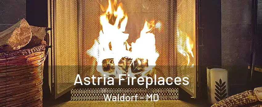  Astria Fireplaces Waldorf - MD