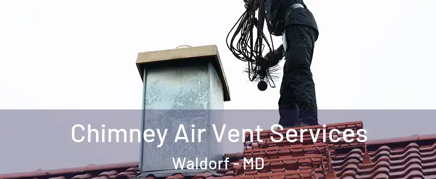  Chimney Air Vent Services Waldorf - MD