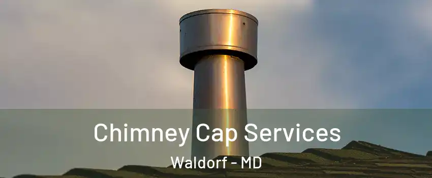  Chimney Cap Services Waldorf - MD