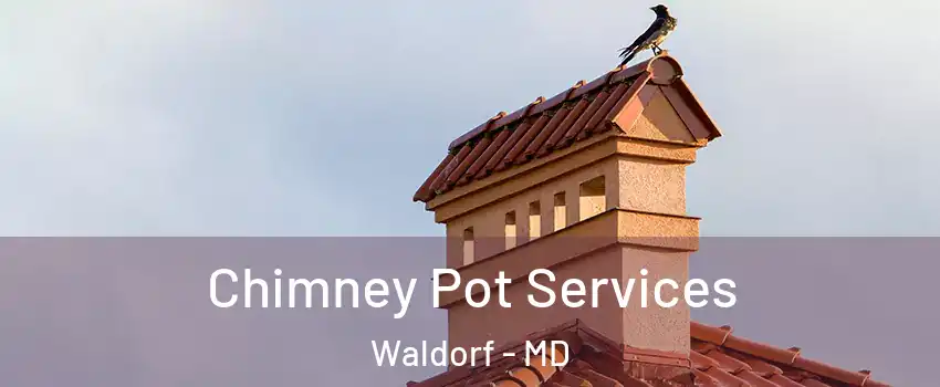  Chimney Pot Services Waldorf - MD