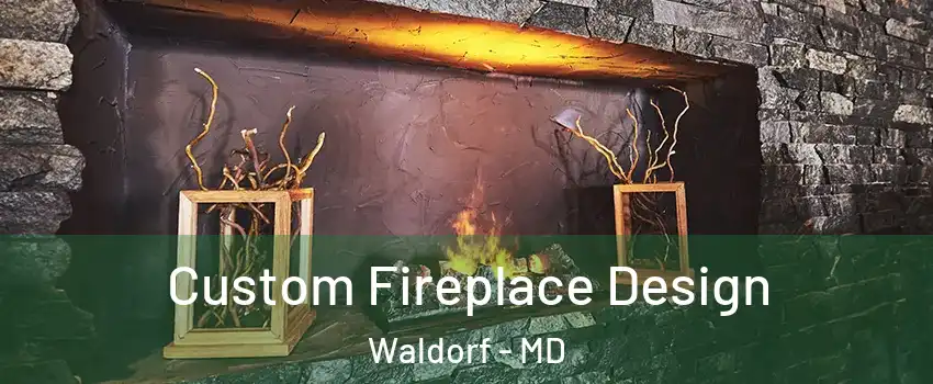  Custom Fireplace Design Waldorf - MD