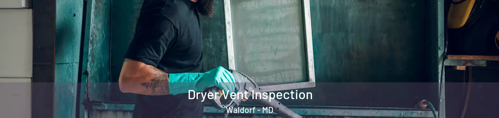  Dryer Vent Inspection Waldorf - MD