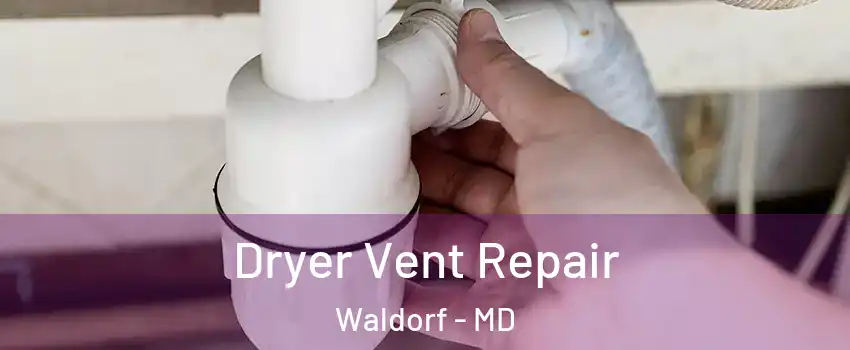  Dryer Vent Repair Waldorf - MD