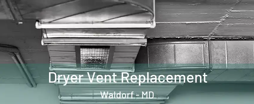  Dryer Vent Replacement Waldorf - MD
