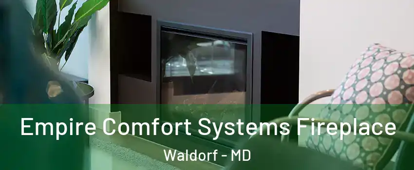  Empire Comfort Systems Fireplace Waldorf - MD