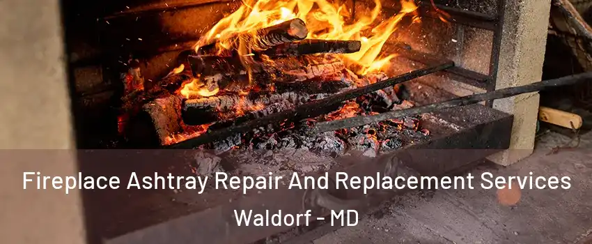  Fireplace Ashtray Repair And Replacement Services Waldorf - MD