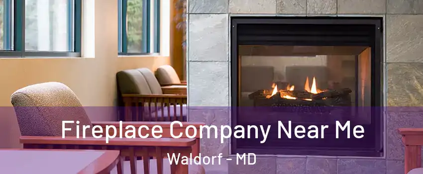  Fireplace Company Near Me Waldorf - MD