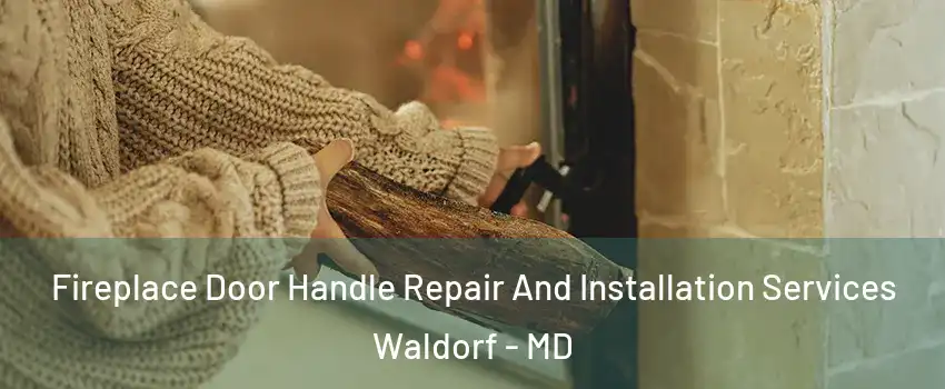  Fireplace Door Handle Repair And Installation Services Waldorf - MD