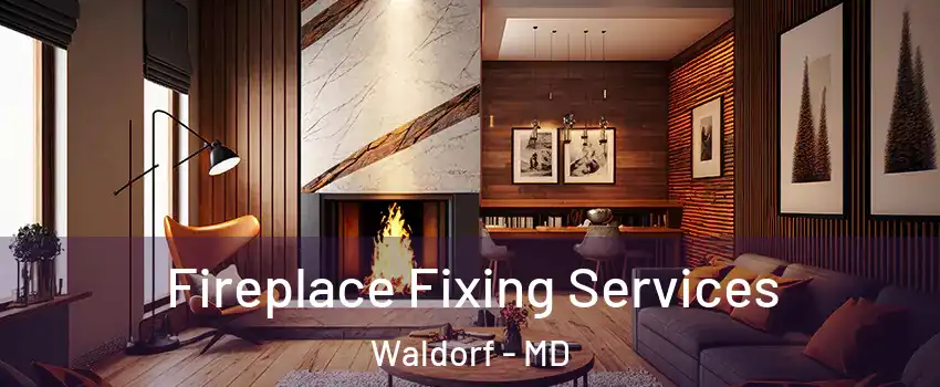  Fireplace Fixing Services Waldorf - MD