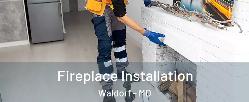 Fireplace Installation Waldorf - MD