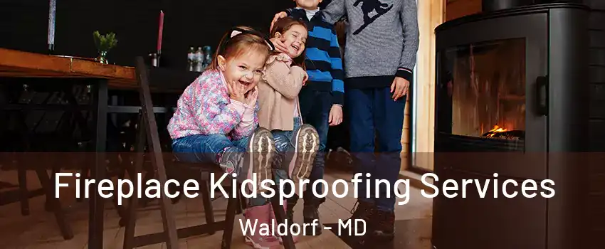  Fireplace Kidsproofing Services Waldorf - MD