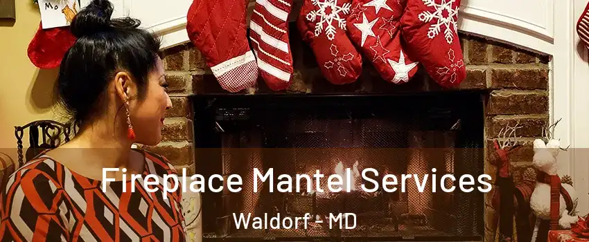  Fireplace Mantel Services Waldorf - MD