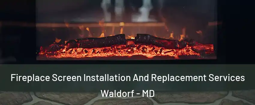  Fireplace Screen Installation And Replacement Services Waldorf - MD