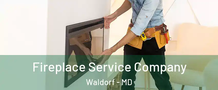  Fireplace Service Company Waldorf - MD