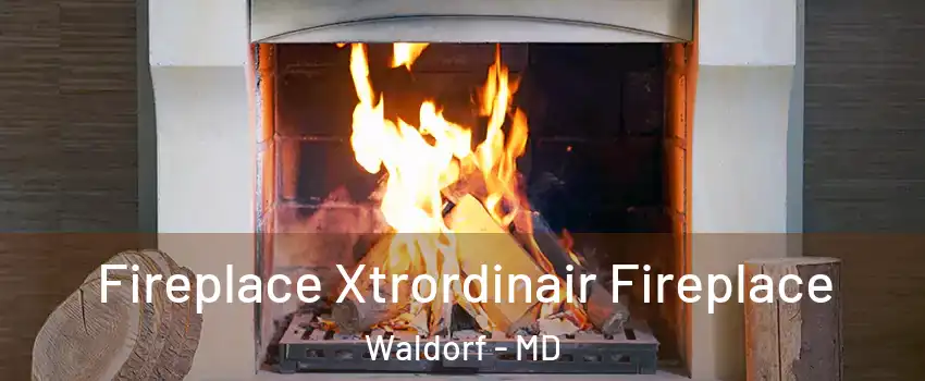  Fireplace Xtrordinair Fireplace Waldorf - MD