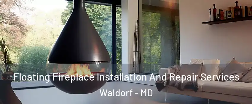  Floating Fireplace Installation And Repair Services Waldorf - MD