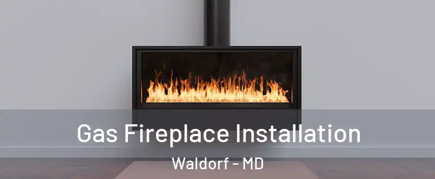  Gas Fireplace Installation Waldorf - MD