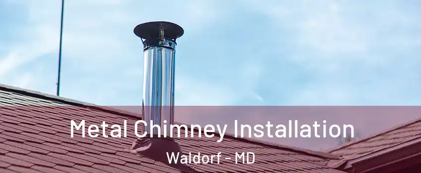  Metal Chimney Installation Waldorf - MD