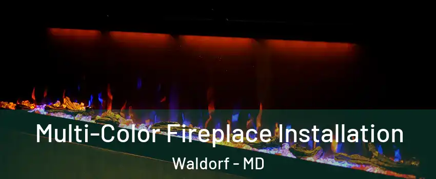  Multi-Color Fireplace Installation Waldorf - MD