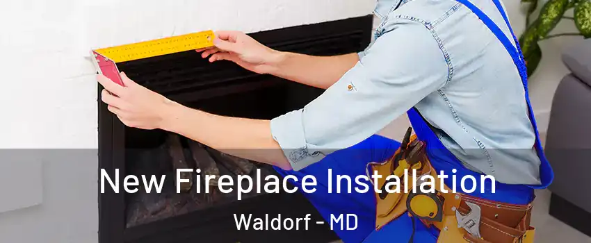  New Fireplace Installation Waldorf - MD