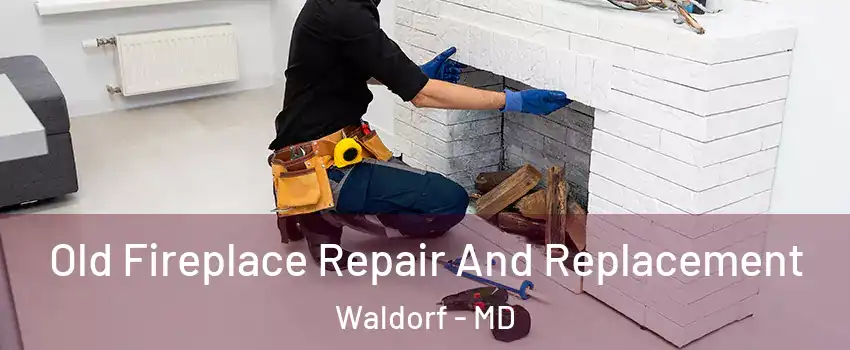  Old Fireplace Repair And Replacement Waldorf - MD