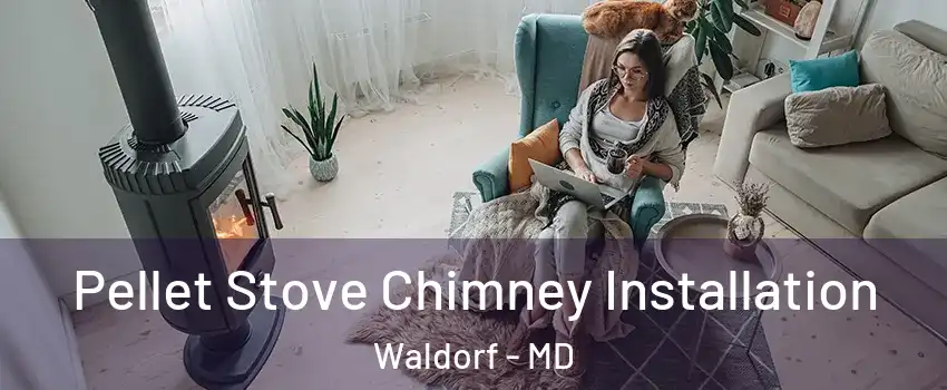  Pellet Stove Chimney Installation Waldorf - MD