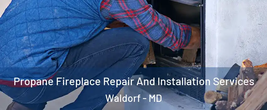  Propane Fireplace Repair And Installation Services Waldorf - MD