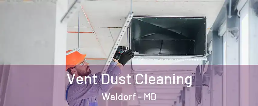  Vent Dust Cleaning Waldorf - MD