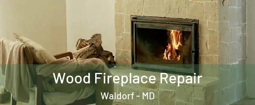  Wood Fireplace Repair Waldorf - MD